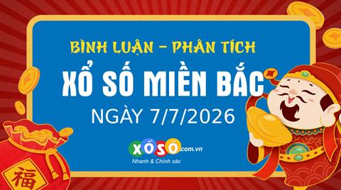 Bình luận KQXSMB 7/7/2026 đặc biệt lộn lại ngày trước đó