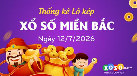 Thống kê kép XSMB 12/7/2026 - Phân tích XSMB Chủ nhật hôm nay